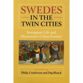 Swedes in the Twin Cities: Immingrant Life and Minnesota's Urban Frontier