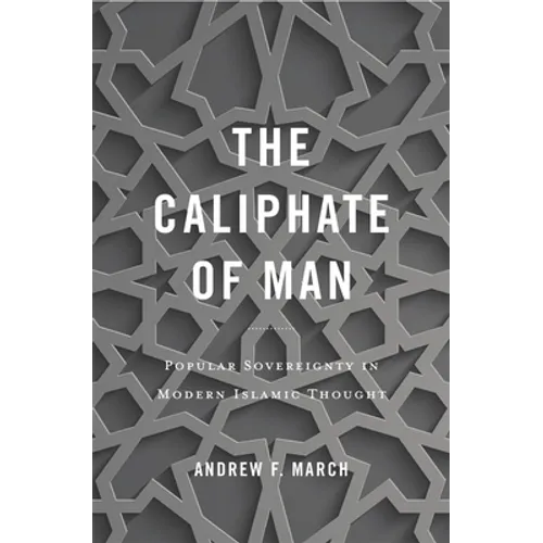 Caliphate of Man: Popular Sovereignty in Modern Islamic Thought - Hardcover
