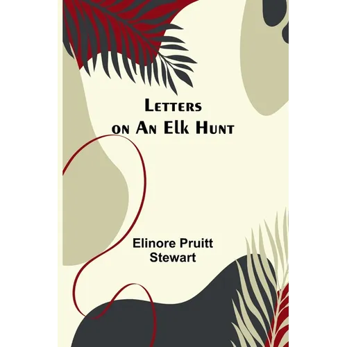 Letters on an Elk Hunt