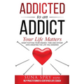 Addicted to an Addict: Your Life Matters Too - Paperback