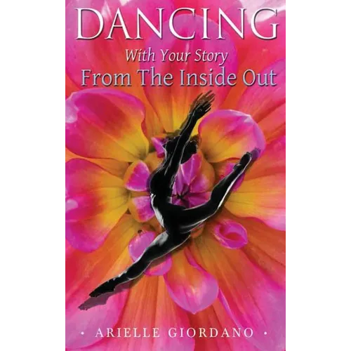 Dancing with Your Story from the Inside Out - Hardcover
