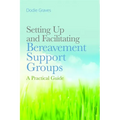 Setting Up and Facilitating Bereavement Support Groups: A Practical Guide - Paperback