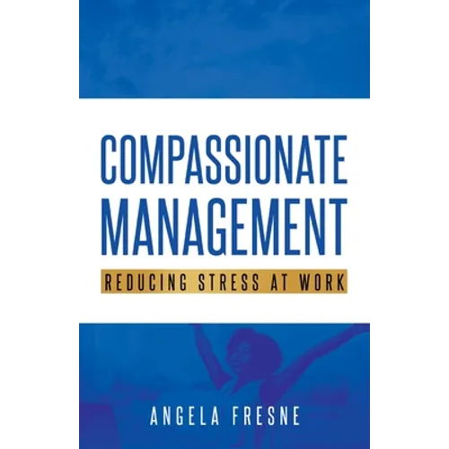 Compassionate Management: Reducing Stress at Work - Paperback