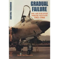Gradual Failure: The Air War Over North Vietnam 1965-1966