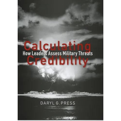 Calculating Credibility: How Leaders Assess Military Threats