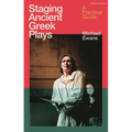 Staging Ancient Greek Plays: A Practical Guide - Hardcover