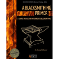 A Blacksmithing Primer: A Course in Basic and Intermediate Blacksmithing - Hardcover
