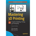 Mastering 3D Printing: A Guide to Modeling, Printing, and Prototyping - Paperback