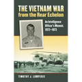 The Vietnam War from the Rear Echelon: An Intelligence Officer's Memoir, 1972-1973