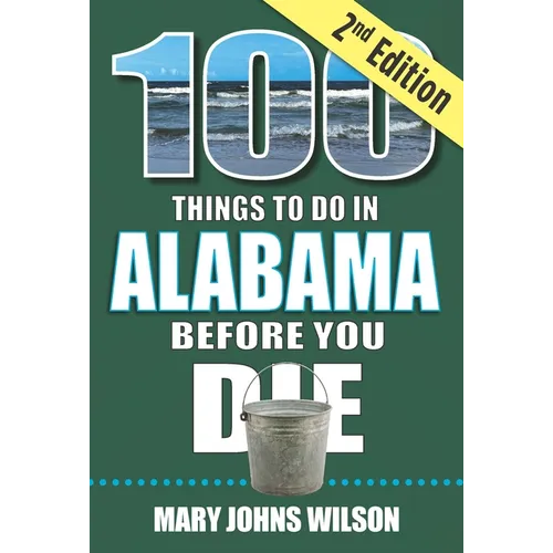 100 Things to Do in Alabama Before You Die, 2nd Edition - Paperback
