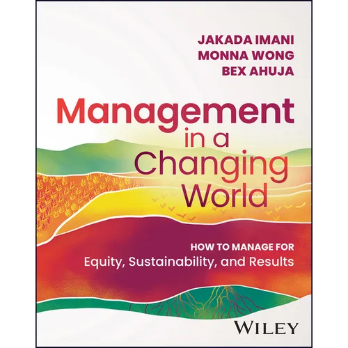 Management in a Changing World: How to Manage for Equity, Sustainability, and Results - Paperback