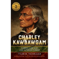 Charley Kawbawgam: Ojibwa Chief and Lake Superior Pioneer