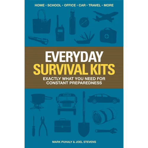 Everyday Survival Kits: Exactly What You Need for Constant Preparedness - Paperback