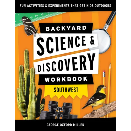 Backyard Science & Discovery Workbook: Southwest: Fun Activities & Experiments That Get Kids Outdoors - Paperback