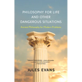Philosophy for Life and Other Dangerous Situations: Ancient Philosophy for Modern Problems - Paperback