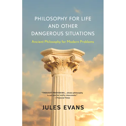 Philosophy for Life and Other Dangerous Situations: Ancient Philosophy for Modern Problems - Paperback