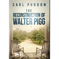 The Reconstruction Of Walter Pigg - Hardcover
