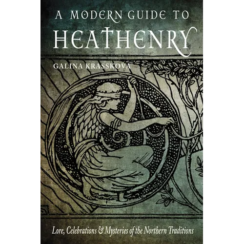 A Modern Guide to Heathenry: Lore, Celebrations, and Mysteries of the Northern Traditions - Paperback