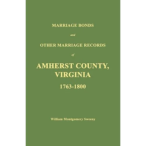 Marriage Bonds and Other Marriage Records of Amherst County, Virginia 1763 - 1800