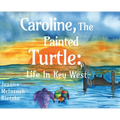 Caroline, The Painted Turtle: Life in Key West - Hardcover