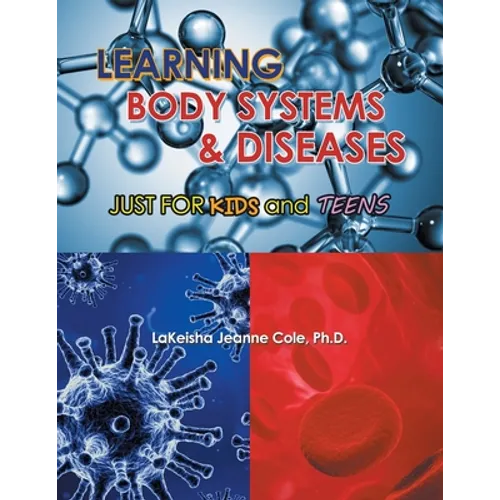 Learning Body Systems & Diseases: Just for Kids and Teens - Paperback