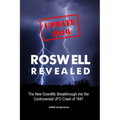 Roswell Revealed: The New Scientific Breakthrough into the Controversial UFO Crash of 1947 (International English / Update 2016)