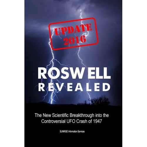 Roswell Revealed: The New Scientific Breakthrough into the Controversial UFO Crash of 1947 (International English / Update 2016)