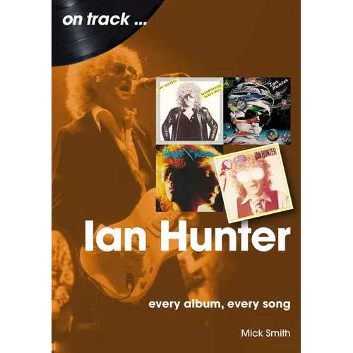 Ian Hunter: Every Album, Every Song - Paperback