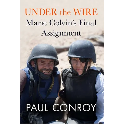 Under the Wire: Marie Colvin's Final Assignment - Hardcover