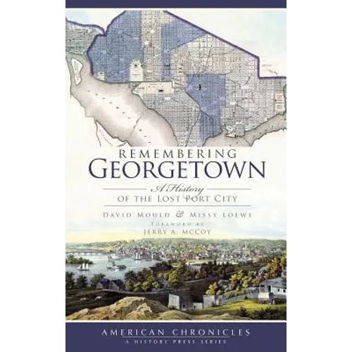 Remembering Georgetown: A History of the Lost Port City