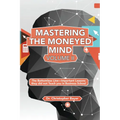 Mastering the Moneyed Mind, Volume II: The Bottomless Line-Important Lessons they did not Teach you in Business School - Paperback