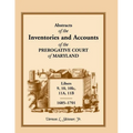 Abstracts of the Inventories and Accounts of the Prerogative Court of Maryland, 1685-1701, Libers 9, 10, 101c, 11a, 11b