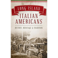 Long Island Italian Americans: History, Heritage and Tradition