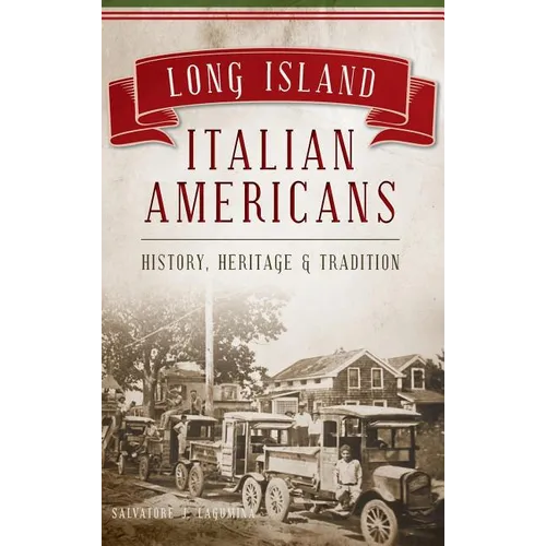 Long Island Italian Americans: History, Heritage and Tradition