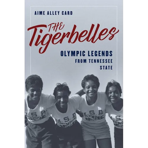 The Tigerbelles: Olympic Legends from Tennessee State - Hardcover