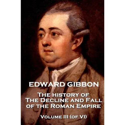 Edward Gibbon - The History of the Decline and Fall of the Roman Empire - Volume III (of VI)