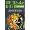 Mediterranean Diet Cookbook: Easy and Kitchen-Tested Mediterranean Diet Recipes for Everyday Healthy Eating - Paperback
