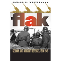 Flak: German Anti-Aircraft Defenses, 1914-1945