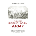 The First Republican Army: The Army of Virginia and the Radicalization of the Civil War - Hardcover