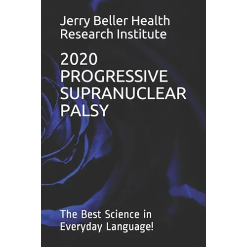 Progressive Supranuclear Palsy: The Best Science in Everyday Language! - Paperback