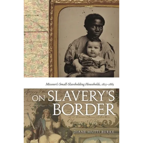 On Slavery's Border: Missouri's Small Slaveholding Households, 1815-1865