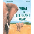 What the Elephant Heard - Hardcover