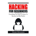 Hacking For Beginners: Everything You Need To Know To Become An Elite Hacker - Paperback