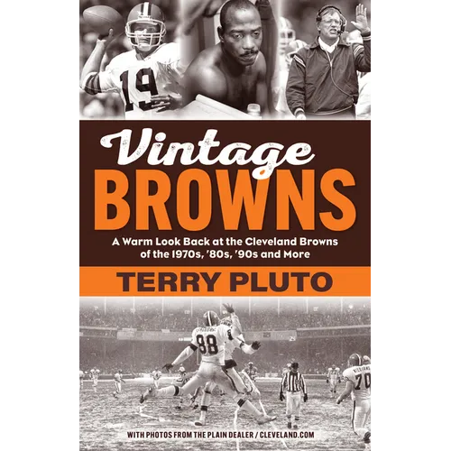 Vintage Browns: A Warm Look Back at the Cleveland Browns of the 1970s, '80s, '90s and More - Paperback