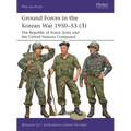 Ground Forces in the Korean War 1950-53 (3): The Republic of Korea Army and the United Nations Command