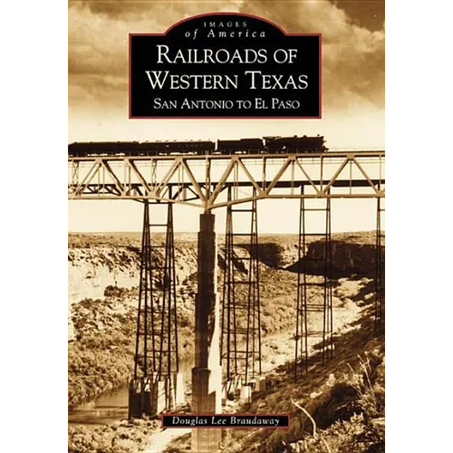 Railroads of Western Texas: San Antonio to El Paso