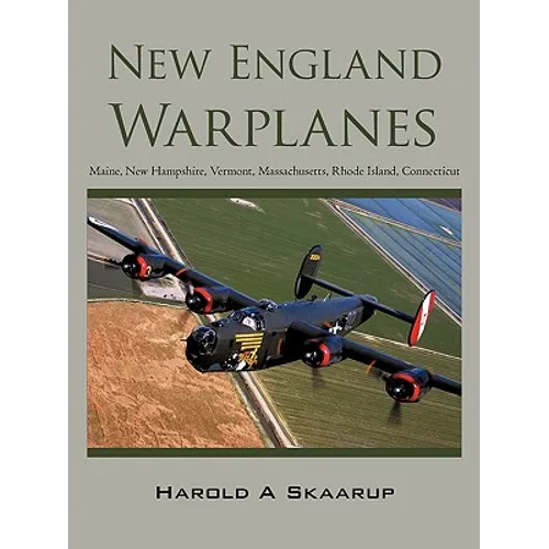 New England Warplanes: Maine, New Hampshire, Vermont, Massachusetts, Rhode Island, Connecticut
