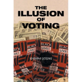 The Illusion of Voting - Paperback