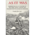 As It Was: Reminiscences of a Soldier of the Third Texas Cavalry and the Nineteenth Louisiana Infantry