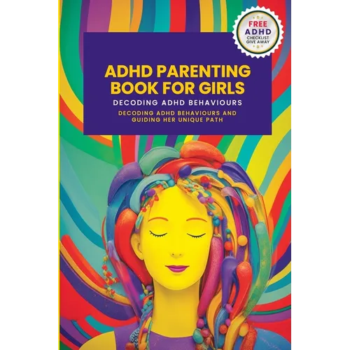 ADHD Parenting Book For Girls: Decoding ADHD Behavior and Guiding Her Unique Path - Paperback